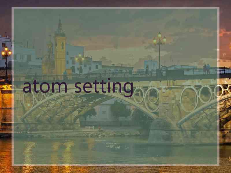 atom setting